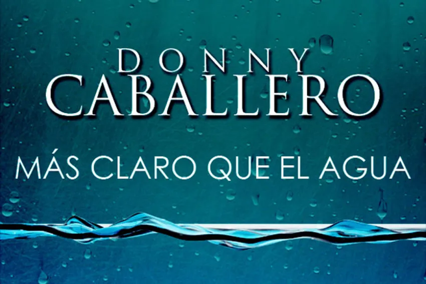 Donny Caballero: Más Claro que el Agua