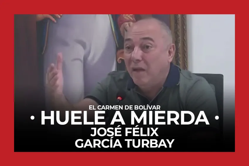 El Carmen de Bolívar huele a MIERDA - José Félix García Turbay