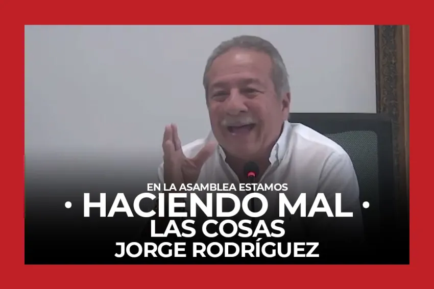 En la Asamblea estamos haciendo mal las cosas - Jorge Rodríguez