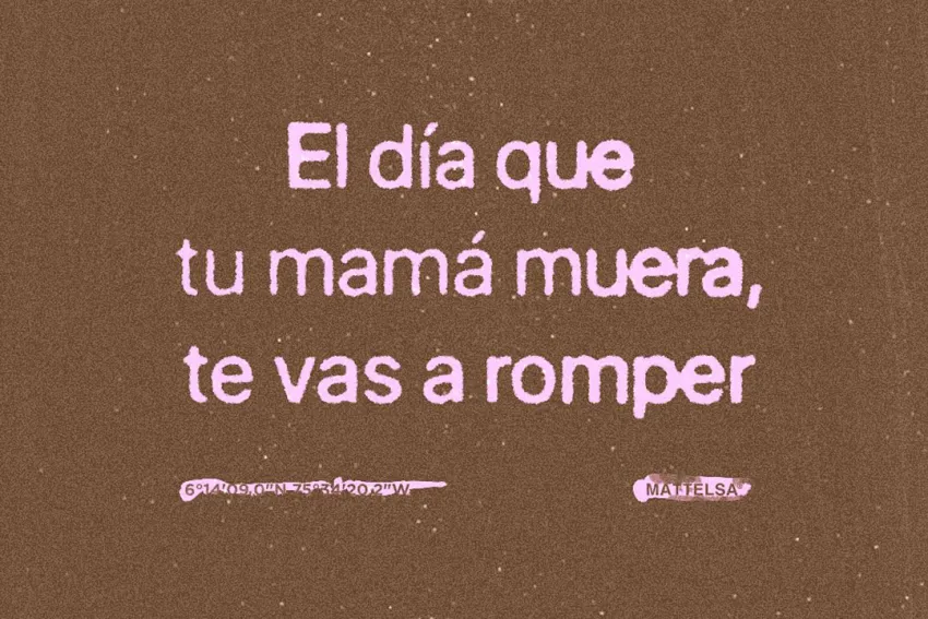 Post de Mattelsa en Instagram que dice "El día que tu mamá muera, te vas a romper"