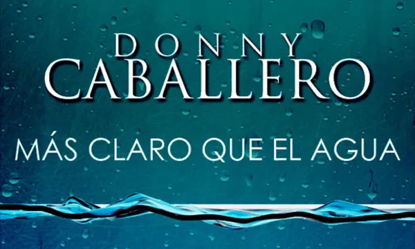 Donny Caballero: Más Claro que el Agua