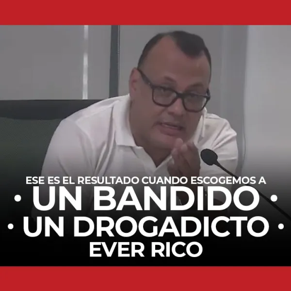 Ese es el resultado cuando escogemos a un bandido o a un drogadicto - Ever Rico