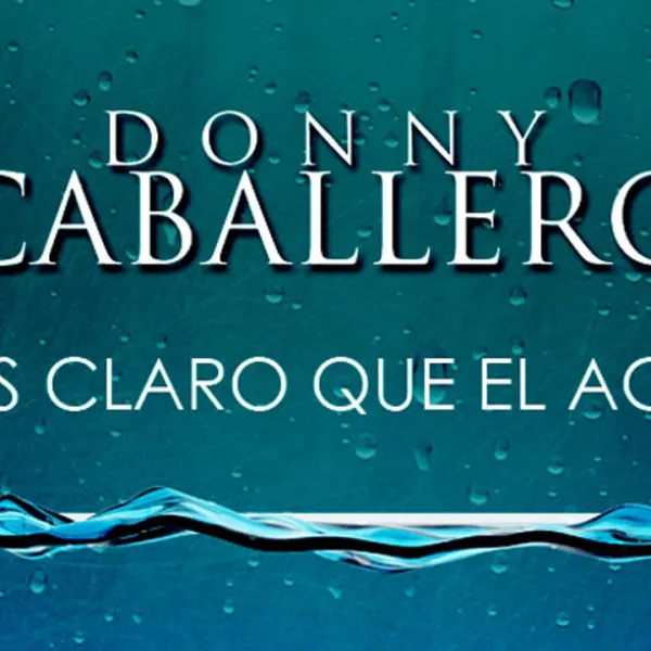 Donny Caballero: Más Claro que el Agua