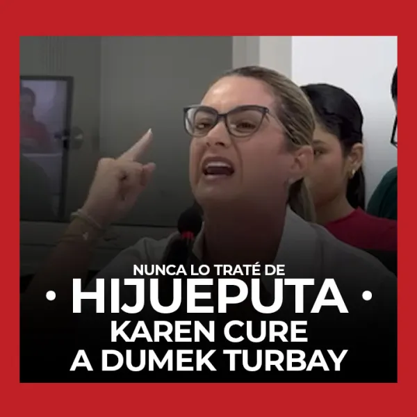 Nunca lo traté de Hijueputa - Karen Cure a Dumek Turbay