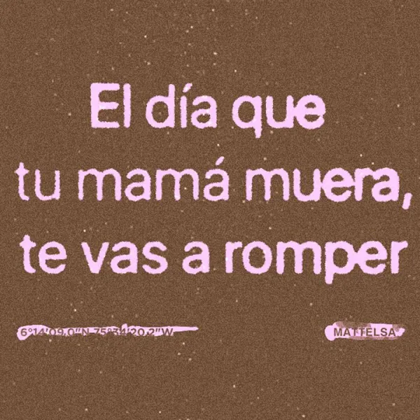 Post de Mattelsa en Instagram que dice "El día que tu mamá muera, te vas a romper"